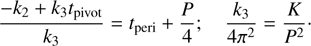 $$ \begin{array}{cc}\frac{-k_2+k_3t_\text{pivot}}{k_3}=t_\text{peri}+\frac P4;&\frac{k_3}{4\pi^2}=\frac K{P^2}.\end{array} $$