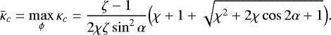 \begin{equation*} \bar\kappa_c = \max_{\phi}\kappa_c = \frac{\zeta-1}{2\chi\zeta\sin^2\alpha} \Big(\chi+1 + \sqrt{\chi^2 + 2\chi\cos2\alpha + 1}\Big).\end{equation*}