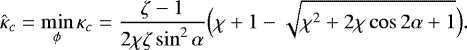 \begin{equation*} \hat\kappa_c = \min_{\phi}\kappa_c = \frac{\zeta-1}{2\chi\zeta\sin^2\alpha} \Big(\chi+1 - \sqrt{\chi^2 + 2\chi\cos2\alpha + 1}\Big).\end{equation*}