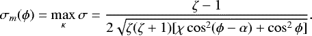 \begin{equation*} \sigma_m(\phi) = \max_{\kappa}\sigma = \frac{\zeta-1}{2\sqrt{\zeta(\zeta+1) [\chi\cos^2(\phi-\alpha) + \cos^2\phi]}}.\end{equation*}