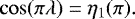 \begin{equation*} \cos(\pi\lambda) = \eta_1(\pi).\end{equation*}