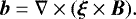 \begin{equation*} \vec{b} = \nabla\times(\vec{\xi}\times\vec{B}) .\end{equation*}