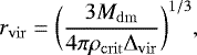 \begin{equation*} r_{\mathrm{vir}} = \bigg( \frac{3 M_{\mathrm{dm}}}{4 \pi \rho_{\mathrm{crit}} \mathrm{\Delta}_{\mathrm{vir}}} \bigg)^{1/3},\end{equation*}