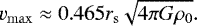 \begin{equation*} v_{\mathrm{max}} \approx 0.465 r_{\mathrm{s}} \sqrt{4 \pi G \rho_0}.\end{equation*}