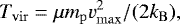 \begin{equation*} T_{\mathrm{vir}} = \mu m_{\mathrm{p}} v_{\mathrm{max}}^2 / (2 k_{\mathrm{B}}),\end{equation*}