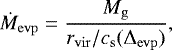 \begin{equation*} \dot{M}_{\mathrm{evp}} = \frac{M_{\mathrm{g}}}{r_{\mathrm{vir}} / c_{\mathrm{s}} (\mathrm{\Delta}_{\mathrm{evp}})},\end{equation*}