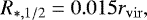 \begin{equation*} R_{*,1/2} = 0.015 r_{\mathrm{vir}},\end{equation*}