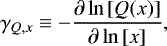 \begin{equation*} \gamma_{Q,x} \equiv - \frac{\partial\ln \left[Q(x)\right]}{\partial\ln \left[x\right]}, \nonumber \end{equation*}