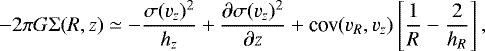 \begin{equation*}-2 \pi G \mathrm{\Sigma}(R,z) \simeq - \frac{\sigma(v_{z})^2}{h_z} &#x002B; \frac{\partial \sigma(v_{z})^2}{\partial z} &#x002B; \textrm{cov}(v_R, v_z) \left[ \frac{1}{R} - \frac{2}{h_R} \right], \end{equation*}