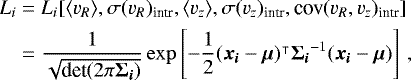 \begin{equation*} \begin{split} L_i &= L_i[\langle v_R \rangle, \sigma(v_R)_{\textrm{intr}}, \langle v_z \rangle, \sigma(v_z)_{\textrm{intr}}, \textrm{cov}(v_R, v_z)_{\textrm{intr}}] \\ & = \frac{1}{\sqrt{\textrm{det}(2 \pi \vec{\mathrm{\Sigma}_i})}} \exp \left[ -\frac{1}{2} (\vec{x_i} -\vec{\mu})^{\intercal} \vec{\mathrm{\Sigma}_i}^{-1} (\vec{x_i}-\vec{\mu}) \right] \, , \end{split}\end{equation*}