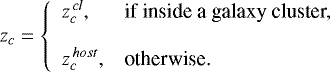 \begin{equation*}z_{c} = \left\{ \begin{array}{ll} z^{\,cl}_{c}, & \text{if inside a galaxy cluster,} \\ & \\ z^{\,host}_{c}, & \text{otherwise.} \\ \end{array} \right. \end{equation*}