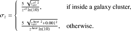 \begin{equation*}\sigma_z=\left\{ \begin{array}{ll} \frac{5 \ \sqrt{z^{\,cl \ 2}_{err}}} {z^{\,cl} \ln(10)},& \text{if inside a galaxy cluster,} \\ & \\ \frac{5 \ \sqrt{z^{\,host \ 2}_{err}&#x002B;0.001^2}} {z^{\,host} \ln(10)}, & \text{otherwise.} \\ \end{array} \right. \end{equation*}