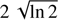 $ 2\sqrt{\ln2} $