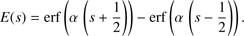 $$ E{(s)=\mathrm{erf}}{(\alpha{(s+\frac12)})-}\mathrm{erf}{(\alpha{(s-\frac12)}).} $$