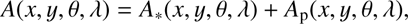 $$ A{(x,y,\theta,\lambda)}=A_\ast(x,y,\theta,\lambda)+A_\mathrm p(x,y,\theta,\lambda), $$