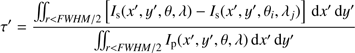 $$ \tau'=\frac{\iint_{r<FWHM/2}{\lbrack I_\mathrm s{(x',y',\theta,\lambda)-I_\mathrm s{(x',y'm\theta_i,\lambda_j)}}\rbrack\mathrm dx'\mathrm dy'}}{\iint_{r<FWHM/2}I_\mathrm p{(x',y',\theta,\lambda)}\mathrm dx'\mathrm dy'} $$