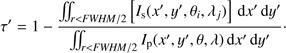 $$ \tau'=1-\frac{\iint_{r<FWHM/2}{{\lbrack I_\mathrm s{(x',y',\theta_i,\lambda_j)}}\rbrack\mathrm dx'\mathrm dy'}}{\iint_{r<FWHM/2}I_\mathrm p{(x',y',\theta,\lambda)}\mathrm dx'\mathrm dy'}. $$