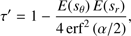 $$ \tau'=1-\frac{E{(s_\theta)E{(s_r)}}}{4\;\mathrm{erf}^2\;{(\alpha/2)}}, $$