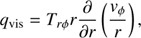 $$ q_\mathrm{vis}=T_{r\phi}r\frac\partial{\partial r}{\left(\frac{v_\phi}r \right)}, $$