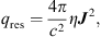 $$ q_\mathrm{res}=\frac{4\pi}{c^2}\eta\boldsymbol J^2, $$