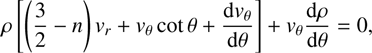 $$ \rho{\left[{\left(\frac32-n\right)v_r+v_\theta\;\cot\theta}+\frac{\mathrm dv_\theta}{\mathrm d\theta}\right]}+v_\theta\frac{\mathrm d\rho}{\mathrm d\theta}=0, $$