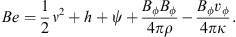 $$ Be=\frac12\nu^2+h+\psi+\frac{B_\phi B_\phi}{4\pi\rho}-\frac{B_\phi v_\phi}{4\pi\kappa}. $$