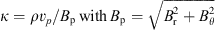 $ \kappa=\rho v_p/B_\mathrm p\;\mathrm{with}\;B_\mathrm p=\sqrt{B_\mathrm r^2+B_\theta^2} $
