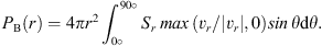 $$ P_\mathrm B{(r)}=4\pi r^2\int_{0\circ}^{90\circ}S_r\;\max{(v_r/{\vert v_r\vert},0)\sin\theta\mathrm d\theta}. $$