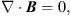 $$ \boldsymbol\nabla\cdot\boldsymbol B=0, $$