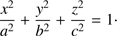 $$ \frac{x^2}{a^2}+\frac{y^2}{b^2}+\frac{z^2}{c^2}=1. $$