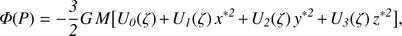 $$ \varPhi{(P)}=-\frac32GM{\lbrack U_0{(\zeta)}+U_1{(\zeta)}x^{\ast2}+U_2{(\zeta)}y^{\ast2}+U_3{(\zeta)}z^{\ast2}\rbrack}, $$