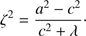 $$ \zeta^2=\frac{a^2-c^2}{c^2+\lambda}. $$