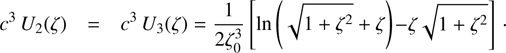 $$ c^3U_2{(\zeta)}=c^3U_3{(\zeta)}=\frac1{2\zeta_0^3}\lbrack\ln{(\sqrt{1+\zeta^2}+\zeta)}-\zeta\sqrt{1+\zeta^2}\rbrack. $$