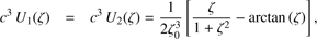 $$ c^3U_1{(\zeta)}=c^3U_2{(\zeta)}=\frac1{2\zeta_0^3}\lbrack\frac\zeta{1+\zeta^2}-\arctan{(\zeta)}\rbrack, $$