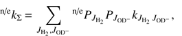 $$ \textstyle{}^{\mathrm {n/e}}k_\mathrm\Sigma=\underset{J_{{\mathrm H}_2},J_{\mathrm{OD}^-}}{\mathrm\Sigma}^{\mathrm {n/e}}P_{J_{{\mathrm H}_2}}P_{J_{\mathrm{OD}^-}}k_{J_{{\mathrm H}_2}\;J_{\mathrm{OD}^-}}, $$
