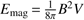 $ E_\mathrm{mag}=\frac1{8\pi}B^2V $