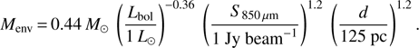 $$ M_\mathrm{env}=0.44M_\odot{\left(\frac{L_\mathrm{bol}}{1L_\odot}\right)}^{-0.36}{\left(\frac{S_{{850}_{\mu\mathrm m}}}{1\;\mathrm{Jy}\;\mathrm{beam}^{-1}}\right)}^{1.2}{\left(\frac d{125\;\mathrm{pc}}\right)}^{1.2}. $$