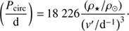 $$ {(\frac{P_\mathrm{circ}}{\mathrm d})}=18\;226\frac{(\rho_\star/\rho_\odot)}{{(v'/\mathrm d^{-1})}^3}. $$