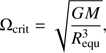 $$ {\mathrm\Omega}_\text{crit}=\sqrt{\frac{GM}{R_\text{equ}^3}}, $$