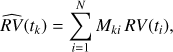 $$ \widehat{RV}{(t_k)}=\overset N{\underset{i=1}{\mathrm\Sigma}}M_{ki}RV{(t_i)}, $$