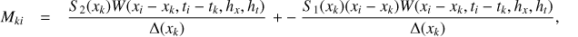 $$ M_{ki}=\frac{S_2{(x_k)W{(x_i-x_k,t_i-t_k,h_x,h_t)}}}{\mathrm\Delta{(x_k)}}+-\frac{S_1{(x_k){(x_i-x_k)W{(x_i-x_k,t_i-t_k,h_x,h_t)}}}}{\mathrm\Delta{(x_k)}}, $$