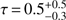 $ \tau=0.5_{-0.3}^{+0.5} $