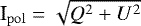 $\textrm{I}_{{\mathrm{pol}}}=\sqrt{Q^2&#x002B;U^2}$