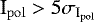 ${\textrm{I}_{{\mathrm{pol}}}} > 5\sigma_{{\textrm{I}_{{\mathrm{pol}}}}}$