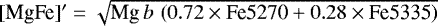 $[\textrm{MgFe}]^{\prime}=\sqrt{\textrm{Mg}\,b\,\left(0.72\times {\textrm{Fe5270}} &#x002B; 0.28\times{\textrm{Fe5335}}\right)}$