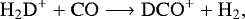 \begin{equation*}\rm H_2D^&#x002B;&#x002B;CO\longrightarrow DCO^&#x002B;&#x002B;H_2\rm{,}\end{equation*}