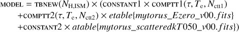 $$ \text{MODEL = TBNEW}{(N_\text{H,ISM})}\times{(\text{CONSTANT 1}\times\text{COMPTT1}{(\tau,T_\mathrm e,NT_\text{ctt1})+\text{COMPTT2}}(\tau,T_\mathrm e,NT_\text{ctt2})\times etable{\{mytorus_-Ezero_-v00.fits\}+\text{CONSTANT2}\times atable{\{mytorus_-scatteredkT{050}_-v00.fits\}}})} $$