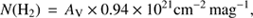 $$ N{({\mathrm H}_2)}={\mathrm A}_\mathrm V\times0.94\times10^{21}\text{cm}^{-2}\text{mag}^{-1}, $$