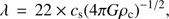 $$ \lambda=22\times c_\mathrm s{(4\pi G\rho_\mathrm c)}^{-1/2}, $$
