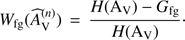 $$ W_\text{fg}{(\widehat A_\mathrm V^{(n)})}=\frac{H{({\mathrm A}_\mathrm V)}-G_\text{fg}}{H{({\mathrm A}_\mathrm V)}}. $$